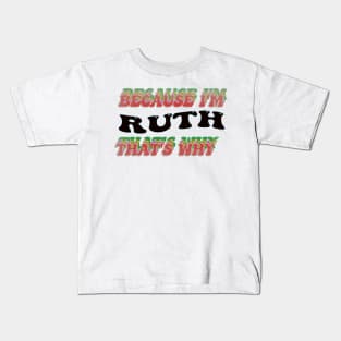 BECAUSE I AM RUTH - THAT'S WHY Kids T-Shirt